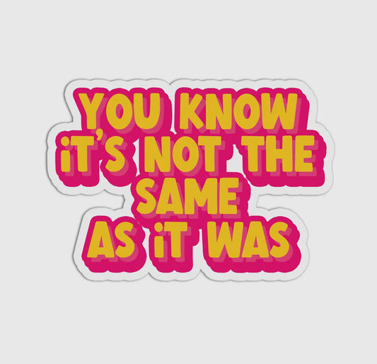 You Know Its Not the Same Vinyl Sticker